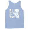 blink if you want me (2) Tank Top