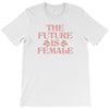 The Future is Female T-Shirt