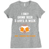 I Only Drink Beer 3 Days A Week Yesterday Today And Tomorrow Ladies Fitted T-Shirt