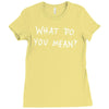 what do you mean 2016 tour Ladies Fitted T-Shirt