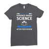 evidence based science! when do we want it. Ladies Fitted T-Shirt