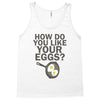 how do you like your eggs Tank Top