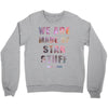 We Are Made of Star Stuff Crewneck Sweatshirt