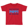 have no fear poppy is here Toddler T-shirt