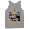 IF DAD CAN'T FIX IT THAN NO ONE CAN FIX IT Tank Top