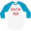 don't be mad 3/4 Sleeve Shirt