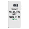 You Can't Make Everyone Happy You're Not an Avacado Samsung Galaxy S7