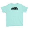 of course i talk to myself sometimes i need expert advice t shirt tee Youth Tee
