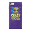 love my crazy dog iPhone 7 Case