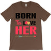 ....Born To Love Her T-Shirt