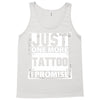 Just One More Tattoo I Promise Tank Top