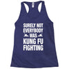 Surely Not Everybody Was Kung Fu Fighting Racerback Tank