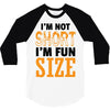 I Am Not Short I Am Fun Size 3/4 Sleeve Shirt