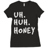 uh huh honey Ladies Fitted T-Shirt