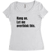 hang on. let me overthink this Women's Triblend Scoop T-shirt