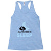 All You Need is Sleep Racerback Tank