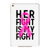 her fight is my fight iPad Mini 4
