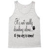 IT'S NOT REALLY DRINKING ALONE Tank Top