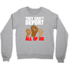 they cant deport all of us Crewneck Sweatshirt