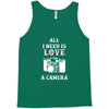 All i Need is Love A Camera Tank Top