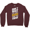 do not wait life goes faster than you think Crewneck Sweatshirt