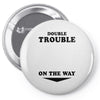 Double Trouble On The Way Pin-back button