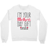 I'm Your Mother's Day Gift Dad Says You're Welcome Crewneck Sweatshirt