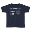 my bucket list beer ice Toddler T-shirt