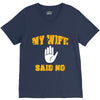 my wife said no V-Neck Tee