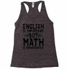 english is important but math is importanter Racerback Tank