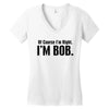 of course i'm right i'm bob Women's V-Neck T-Shirt