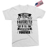 My Daddy Is Totally My Most Favorite Guy of All Time in the History of Exclusive T-shirt
