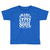 blame it on my gypsy soul Toddler T-shirt