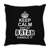 Keep Calm And Let Bryan Handle It Throw Pillow