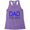 dad the man Racerback Tank
