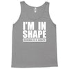 i'm in shape, round is in shape Tank Top