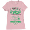 I Don't Need Therapy Just to Go Mountaining Ladies Fitted T-Shirt