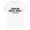 Suck my balls mate Ladies Fitted T-Shirt