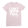 i can't with yall Ladies Fitted T-Shirt