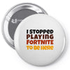 I stopped playing fortnite to be here Pin-back button