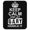 Keep Calm And Let Gary Handle It Mousepad