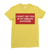 i don't See You in My Dreams Anymore Ladies Fitted T-Shirt