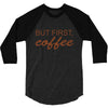 but first coffee 3/4 Sleeve Shirt