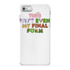 this isn't even my final form iPhone 7 Case
