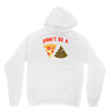 don't be a pizza of shit poop Unisex Hoodie