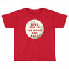 I Love You To The Moon And Back Toddler T-shirt
