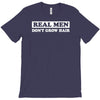 real men don't grow hair T-Shirt