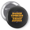 raisin cookies are why i have trust issues Pin-back button