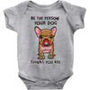 be the person your dog thinks you are Baby Bodysuit
