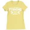 All I Care About Is Fishing And Like Maybe 3 People And Beer Ladies Fitted T-Shirt